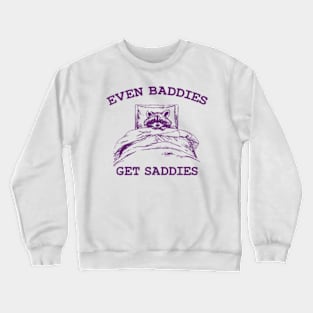 Even Baddies Get Saddies Cute And Raccoon Girl Crewneck Sweatshirt